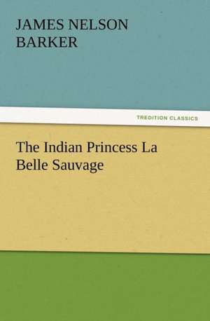 The Indian Princess La Belle Sauvage de James Nelson Barker