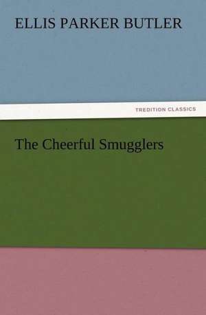 The Cheerful Smugglers de Ellis Parker Butler