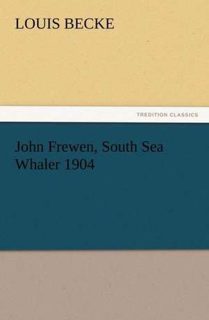 John Frewen, South Sea Whaler 1904 de Louis Becke