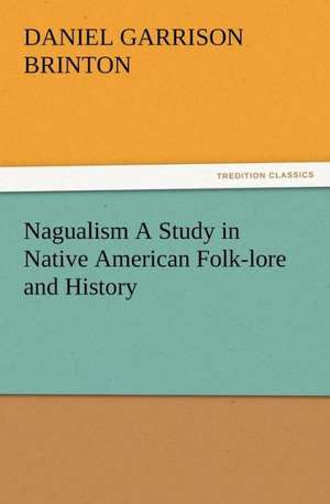 Nagualism a Study in Native American Folk-Lore and History: The Chinese Sphinx de Daniel Garrison Brinton