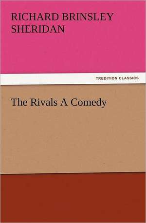 The Rivals a Comedy: The Kentucky Rifleman de Richard Brinsley Sheridan