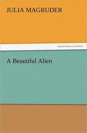 A Beautiful Alien de Julia Magruder