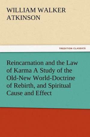 Reincarnation and the Law of Karma a Study of the Old-New World-Doctrine of Rebirth, and Spiritual Cause and Effect: Historie of England (1 of 9) Henrie IV de William Walker Atkinson