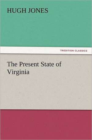 The Present State of Virginia de Hugh Jones