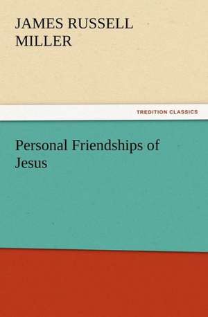 Personal Friendships of Jesus de J. R. (James Russell) Miller