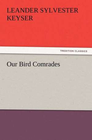 Our Bird Comrades de Leander S. (Leander Sylvester) Keyser