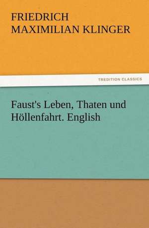 Faust's Leben, Thaten Und H Llenfahrt. English: His Sea Stories de Friedrich Maximilian Klinger