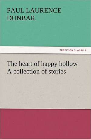 The Heart of Happy Hollow a Collection of Stories: His Sea Stories de Paul Laurence Dunbar