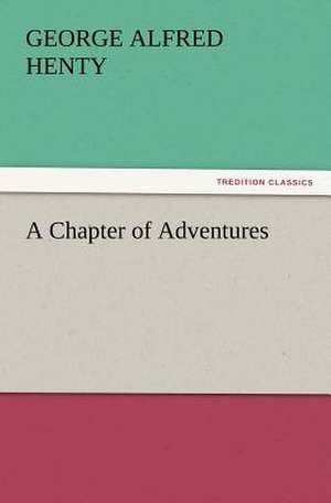 A Chapter of Adventures de G. A. (George Alfred) Henty