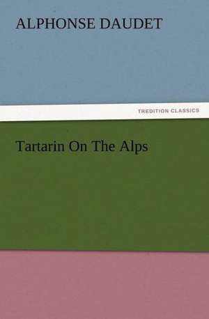 Tartarin on the Alps: His Sea Stories de Alphonse Daudet