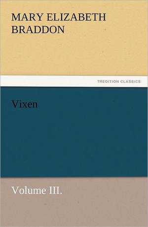 Vixen, Volume III. de M. E. (Mary Elizabeth) Braddon