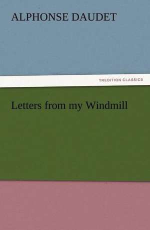 Letters from My Windmill: His Sea Stories de Alphonse Daudet