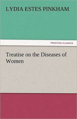 Treatise on the Diseases of Women de Lydia Estes Pinkham