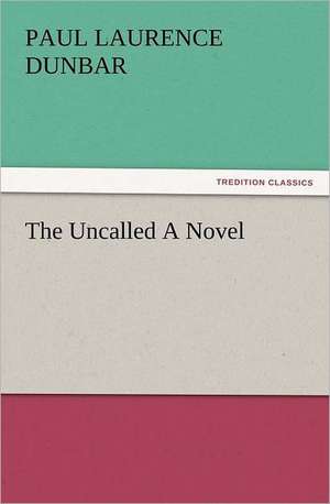 The Uncalled a Novel: His Sea Stories de Paul Laurence Dunbar