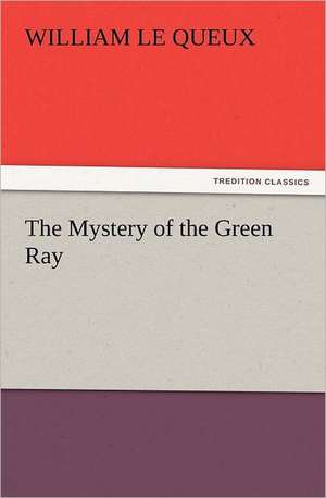 The Mystery of the Green Ray de William Le Queux