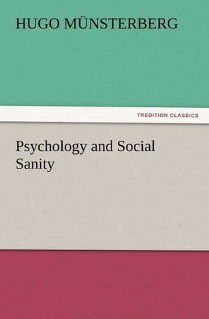 Psychology and Social Sanity de Hugo Münsterberg