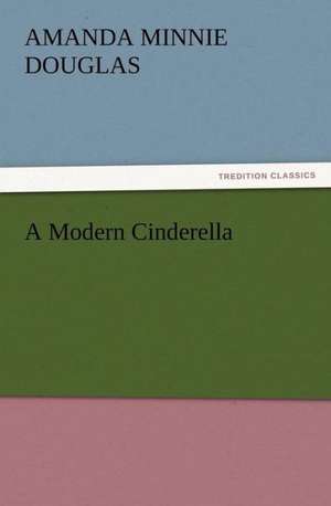 A Modern Cinderella de Amanda Minnie Douglas