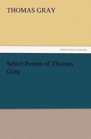 Select Poems of Thomas Gray de Thomas Gray