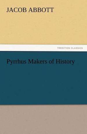 Pyrrhus Makers of History de Jacob Abbott