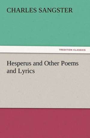 Hesperus and Other Poems and Lyrics de Charles Sangster