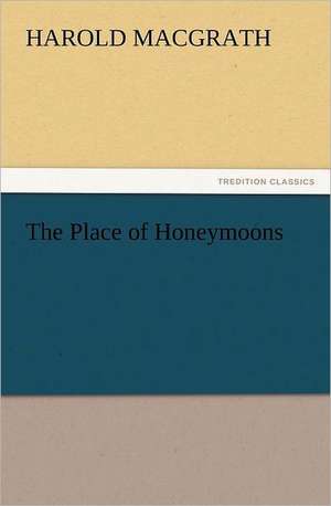 The Place of Honeymoons de Harold MacGrath