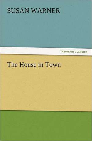 The House in Town de Susan Warner