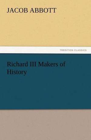 Richard III Makers of History de Jacob Abbott