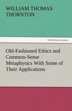 Old-Fashioned Ethics and Common-Sense Metaphysics with Some of Their Applications: Buccaneer de William Thomas Thornton