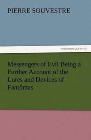 Messengers of Evil Being a Further Account of the Lures and Devices of Fant Mas: The Story of Louise, Crown Princess de Pierre Souvestre