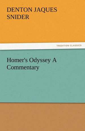 Homer's Odyssey a Commentary: As Sanctioned by Medical Men, and by Experience in All Ages Including a System of Vegetable Cookery de Denton Jaques Snider