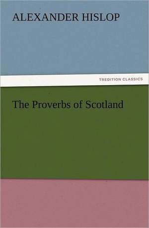 The Proverbs of Scotland de Alexander Hislop