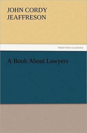 A Book about Lawyers: A Tale of the Gold Fields of California de John Cordy Jeaffreson