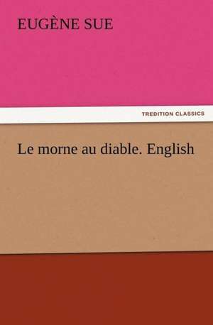 Le Morne Au Diable. English: A Tale of the Gold Fields of California de Eugène Sue