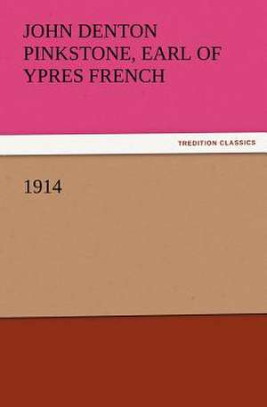 1914 de Earl of Ypres French, John Denton Pinkstone