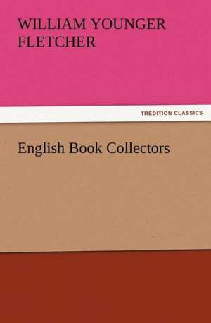 English Book Collectors de William Younger Fletcher