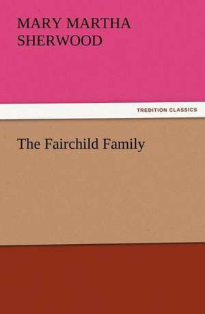 The Fairchild Family de Mrs. (Mary Martha) Sherwood