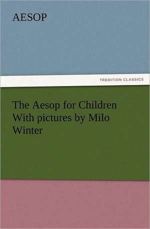 The Aesop for Children with Pictures by Milo Winter: A Description of Its Fabric and a Brief History of the Archi-Episcopal See de Aesop