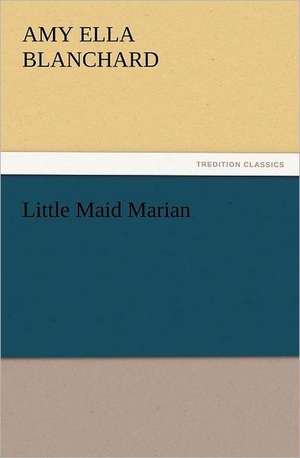 Little Maid Marian de Amy Ella Blanchard