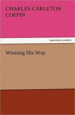 Winning His Way de Charles Carleton Coffin