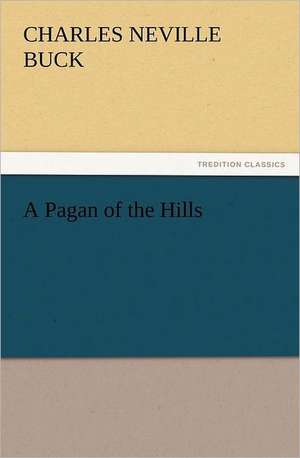 A Pagan of the Hills de Charles Neville Buck