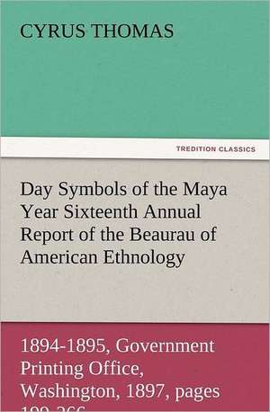 Day Symbols of the Maya Year Sixteenth Annual Report of the Bureau of American Ethnology to the Secretary of the Smithsonian Institution, 1894-1895, G: The Cathedral Church of Norwich a Description of Its Fabric and a Brief History of the Episcopal See de Cyrus Thomas