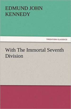 With the Immortal Seventh Division: The Cathedral Church of Norwich a Description of Its Fabric and a Brief History of the Episcopal See de Edmund John Kennedy