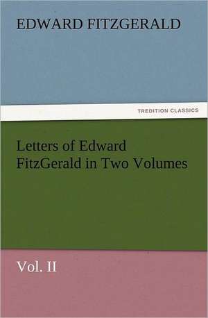 Letters of Edward Fitzgerald in Two Volumes Vol. II: The Cathedral Church of Norwich a Description of Its Fabric and a Brief History of the Episcopal See de Edward Fitzgerald