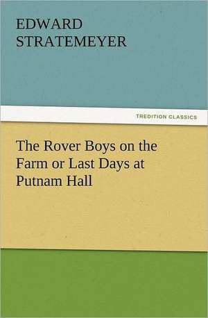 The Rover Boys on the Farm or Last Days at Putnam Hall de Edward Stratemeyer