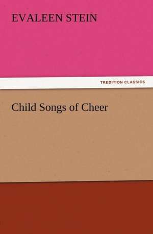 Child Songs of Cheer de Evaleen Stein