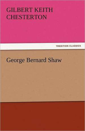 George Bernard Shaw de G. K. (Gilbert Keith) Chesterton