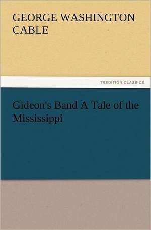 Gideon's Band a Tale of the Mississippi: Belgium de George Washington Cable