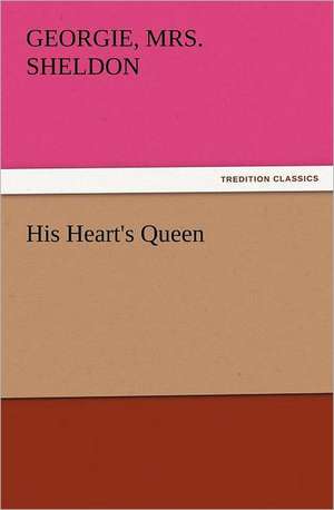 His Heart's Queen de Georgie Sheldon