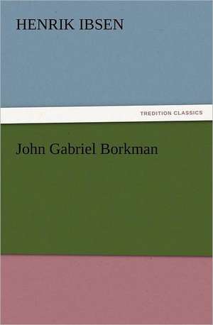 John Gabriel Borkman de Henrik Ibsen