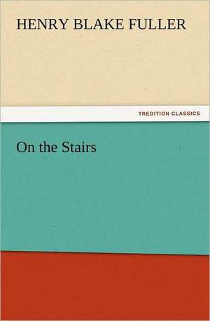 On the Stairs de Henry Blake Fuller